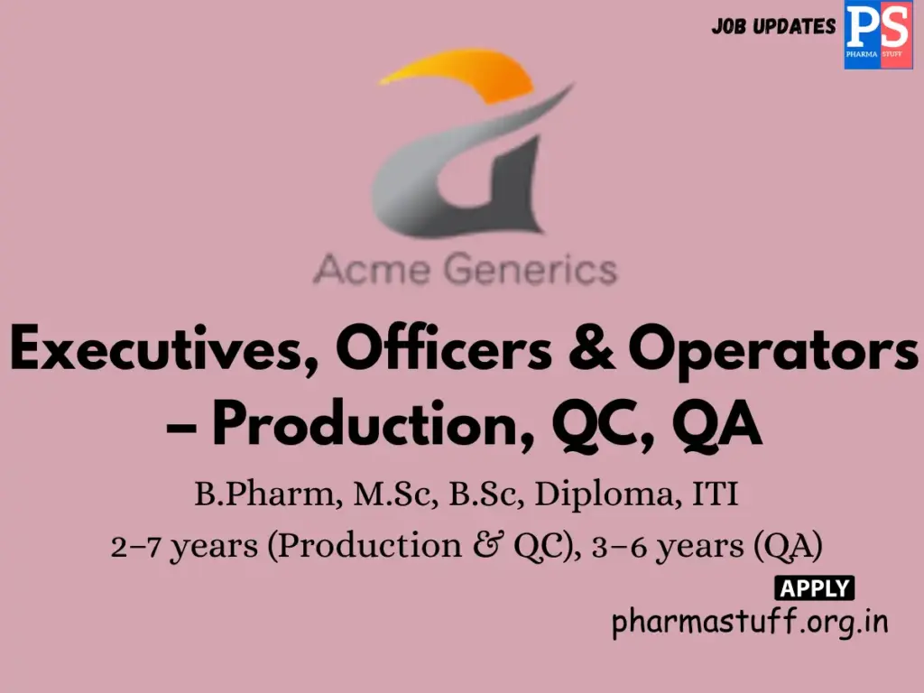 Acme Generics Baddi hiring Executives,Officers,Operators,Production,QC, QA