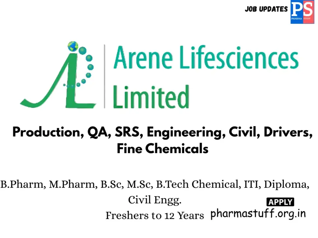 Arene Lifesciences Hiring Production, QA, SRS, Engineering, Civil, Drivers, Fine Chemicals