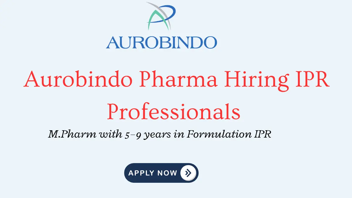 Aurobindo Pharma hiring Experienced Formulation IPR Professionals