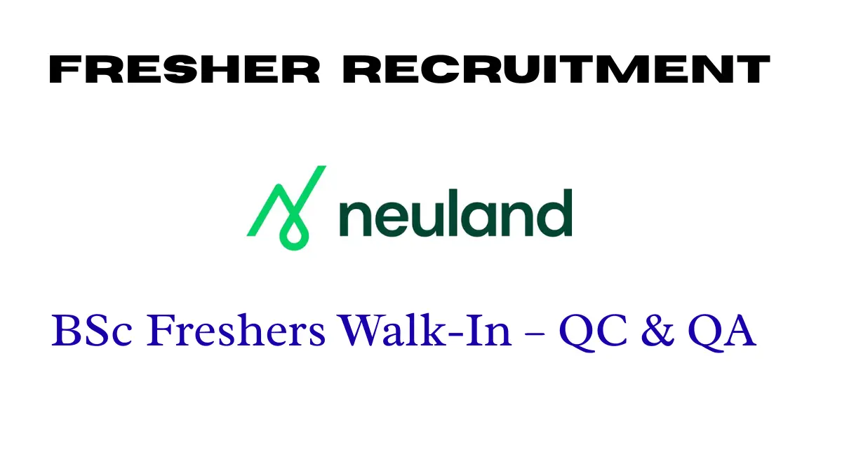 BSc Freshers Walk-In – QC & QA Openings at Neuland Labs Hyderabad