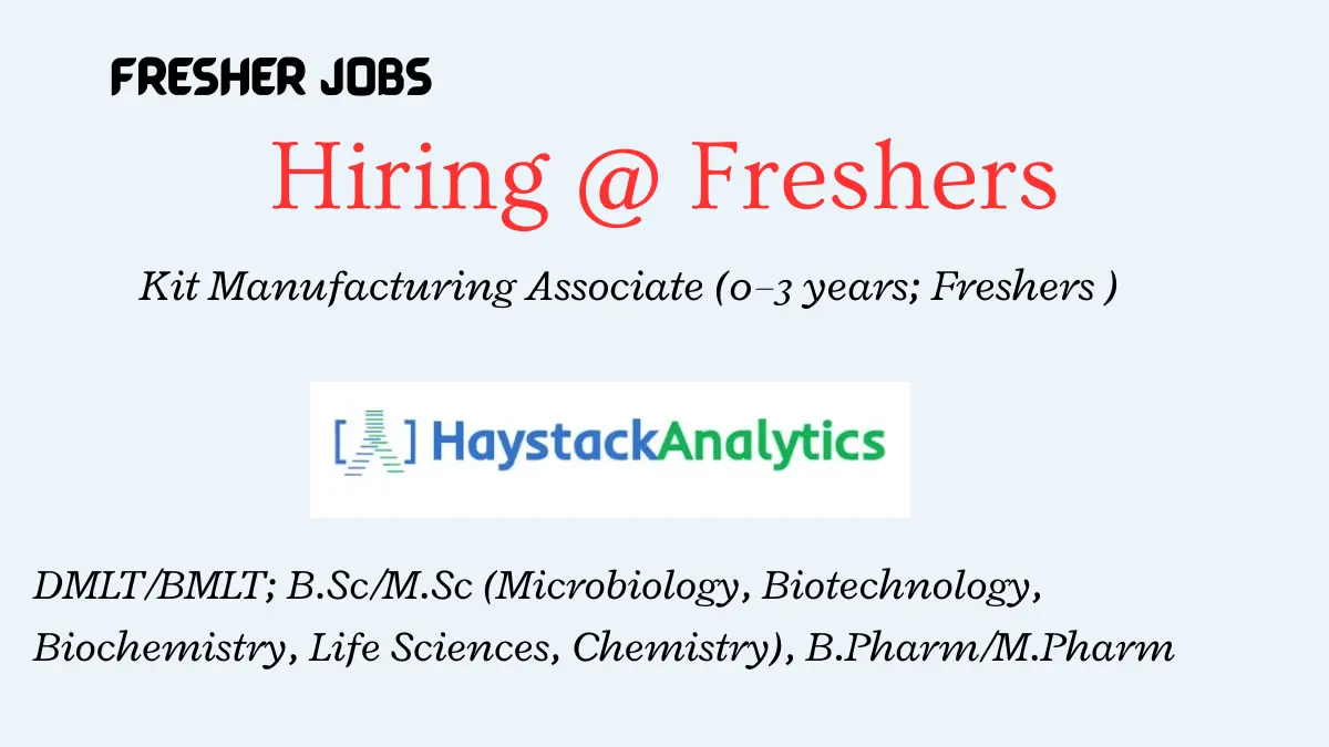Haystack Analytics Hiring Freshers – Kit Manufacturing Associate (0–3 years; Freshers eligible)