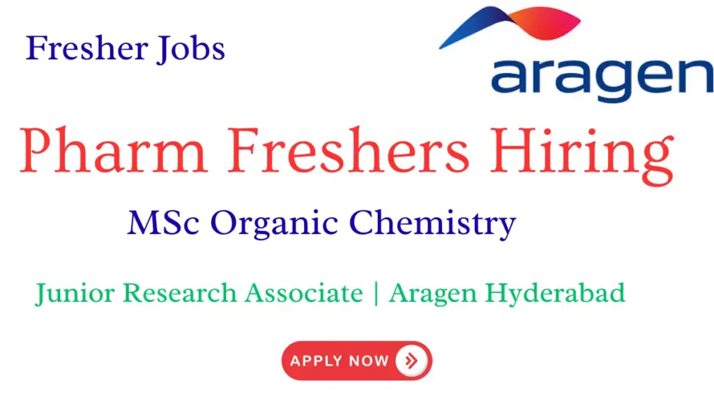 MSc Organic Chemistry Freshers Hiring – Junior Research Associate | Aragen Hyderabad