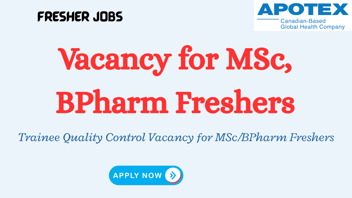 Trainee Quality Control Vacancy for MSc/BPharm Freshers | Apotex