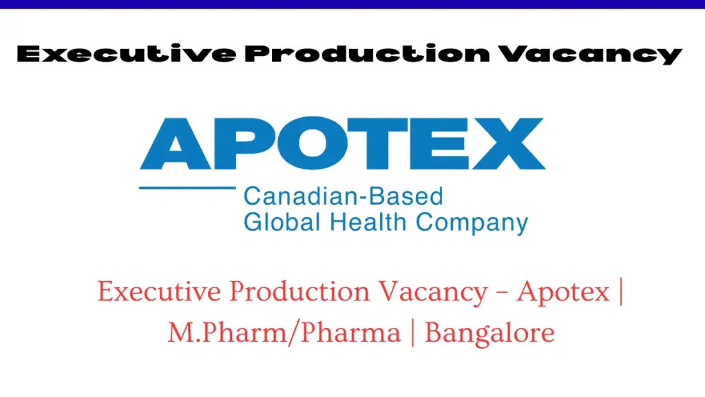Executive Production Vacancy – Apotex | M.Pharm/Pharma | Bangalore